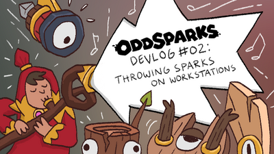 Oddsparks Devlog #02